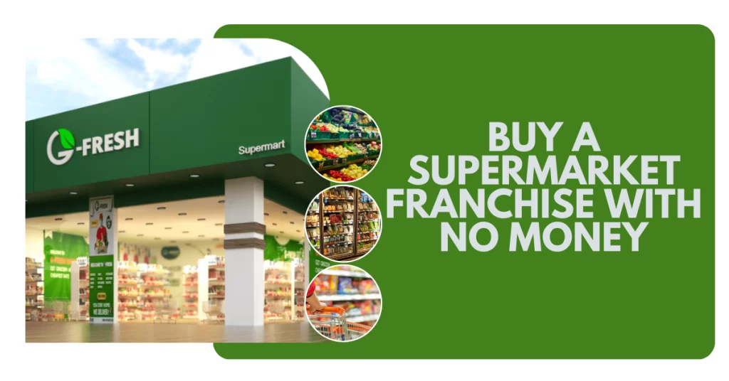 How To Buy A Franchise Supermarket With No Money