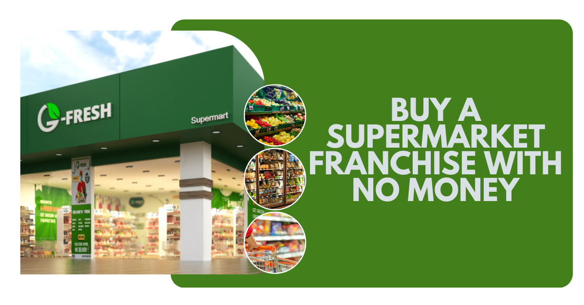 How To Buy A Franchise Supermarket With No Money