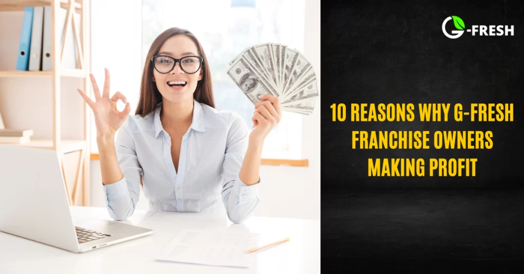 10 Reasons Why G-Fresh Franchise Owners Making Profit