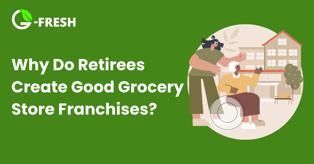 Why do retirees create good grocery store franchise