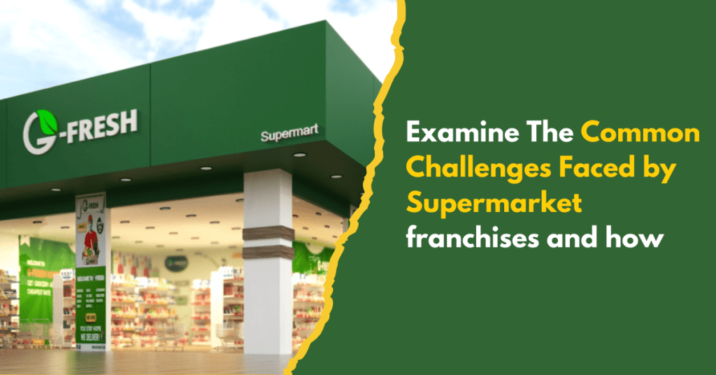 common challenges faced by supermarket franchises