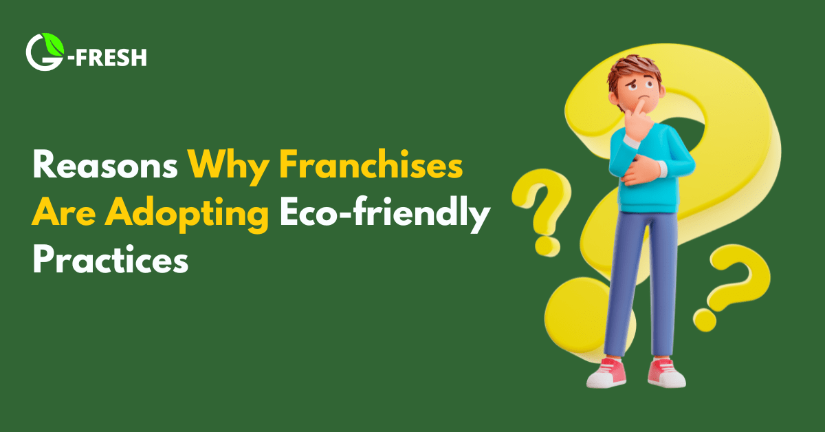 Reasons Why Franchises Are Adopting Eco-friendly Practices